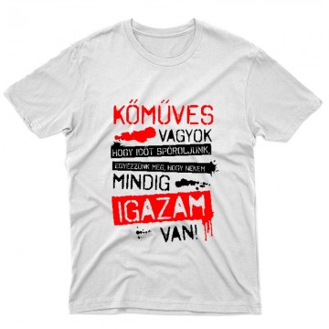 Kőműves vagyok mindig igazam van Unisex Póló