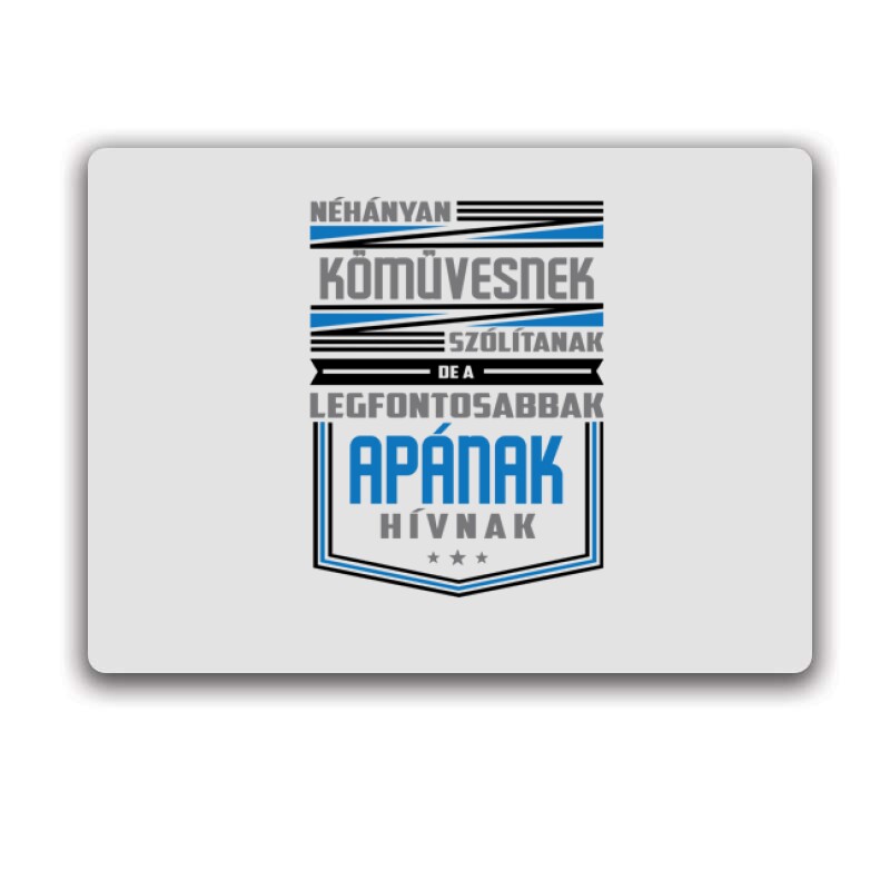 Legfontosabbak apának hívnak Egérpad