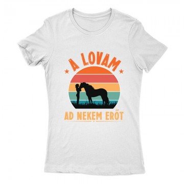 A lovam ad erőt Női Póló