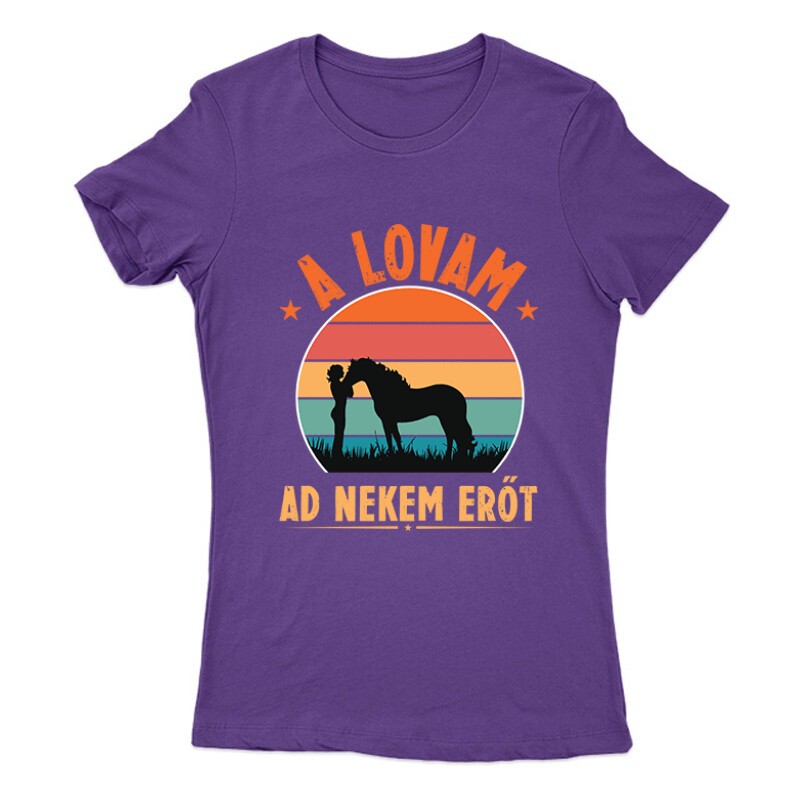 A lovam ad erőt Női Póló