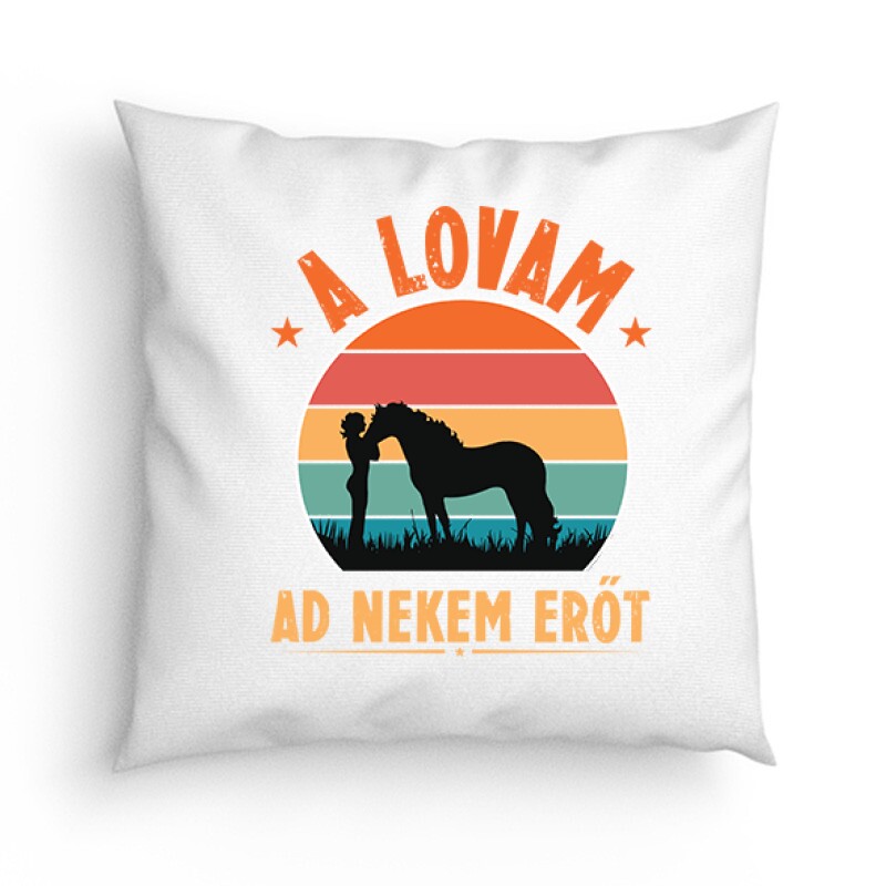 A lovam ad erőt Párna