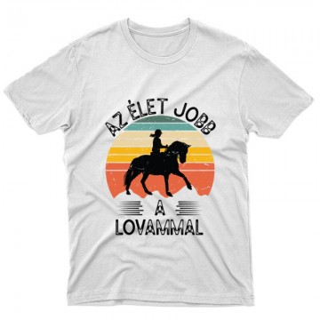 Az élet jobb a lovammal Unisex Póló