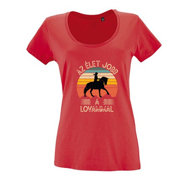 Az élet jobb a lovammal Női O Nyakú Póló