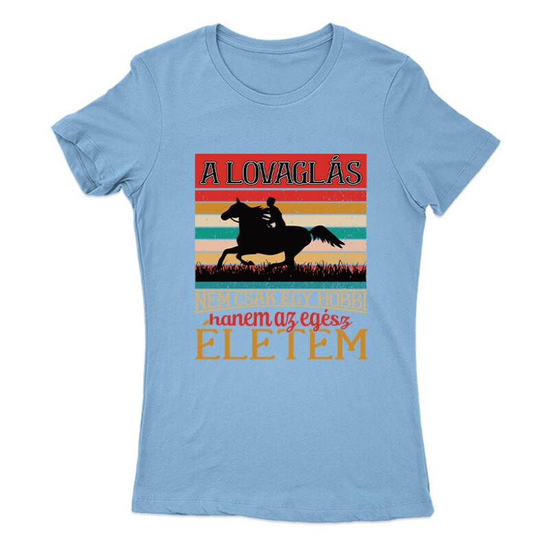 A lovaglás nem egy hobbi Női Póló