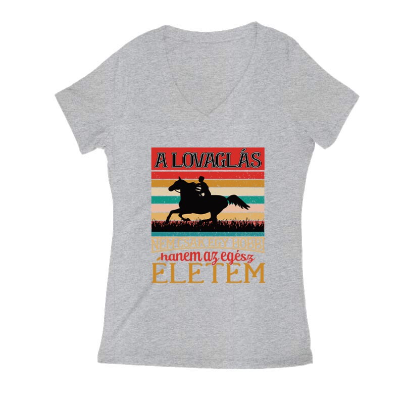 A lovaglás nem egy hobbi Női V Kivágott póló