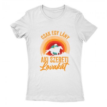 Csak egy lány aki szereti a lovakat Női Póló