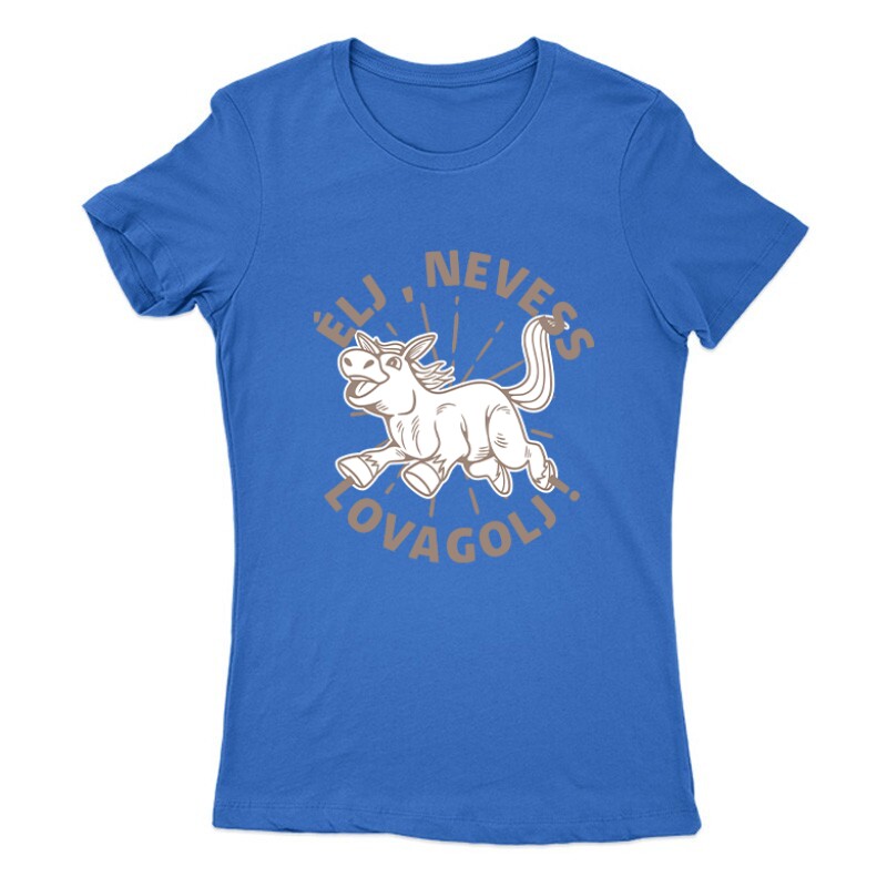 Élj, nevess, lovagolj Női Póló