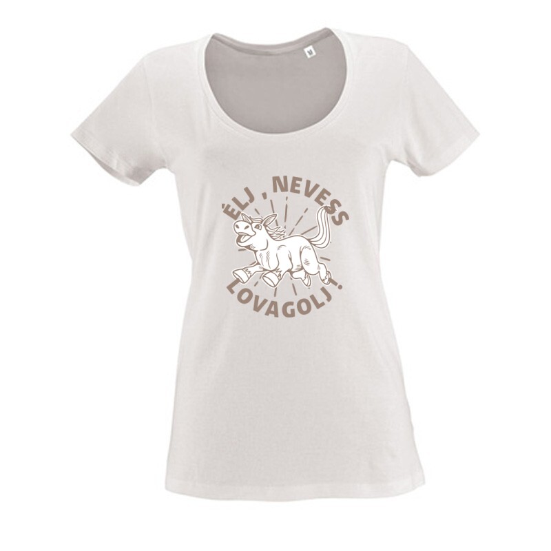 Élj, nevess, lovagolj Női O Nyakú Póló