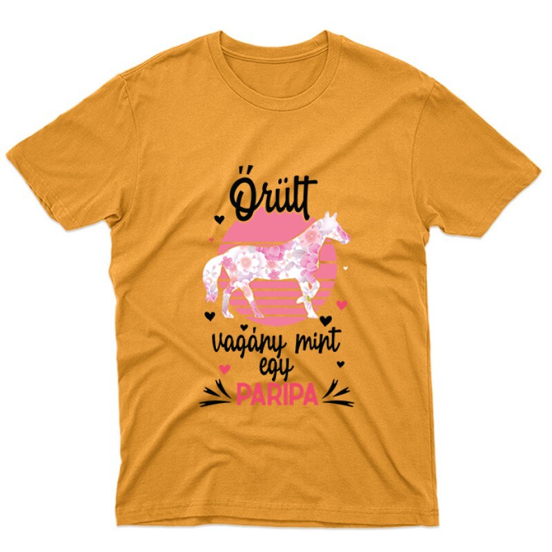 Őrült, vagyány mint egy paripa Unisex Póló