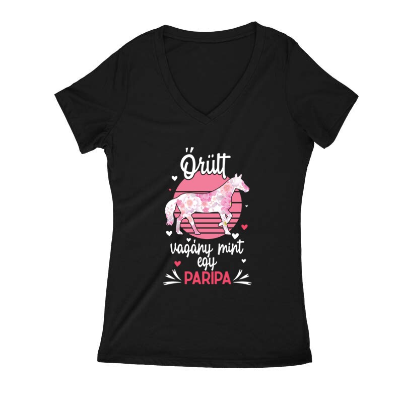 Őrült, vagyány mint egy paripa Női V Kivágott póló