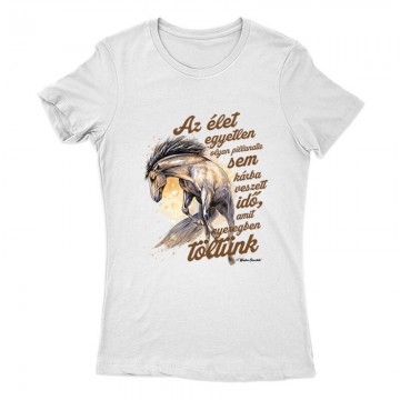 Az élet egyetlen pillanata sem Női Póló