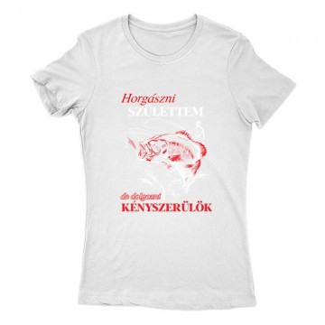 Horgászni születtem Női Póló