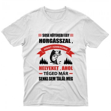 Sose kötekedj egy horgásszal Unisex Póló