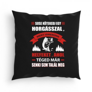 Sose kötekedj egy horgásszal Párna