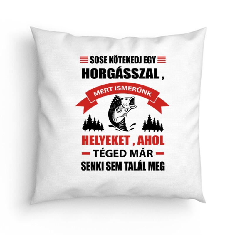 Sose kötekedj egy horgásszal Párna