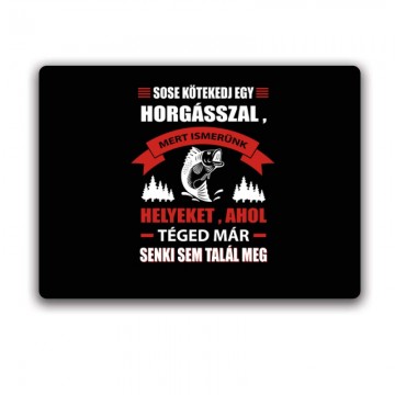 Sose kötekedj egy horgásszal Egérpad