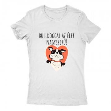 Bulldoggal az élet Női Póló