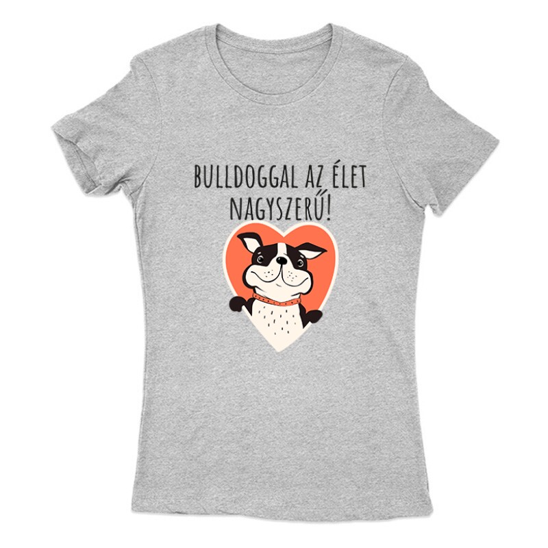 Bulldoggal az élet Női Póló