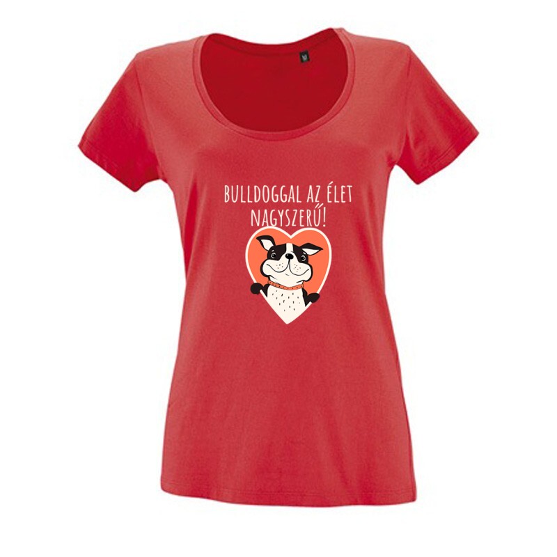 Bulldoggal az élet Női O Nyakú Póló