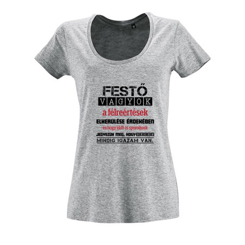 Festő vagyok igazam van Női O Nyakú Póló