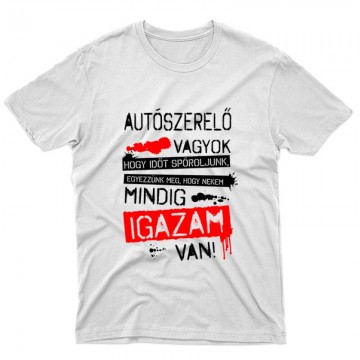 Autószerelő vagyok igazam van Unisex Póló