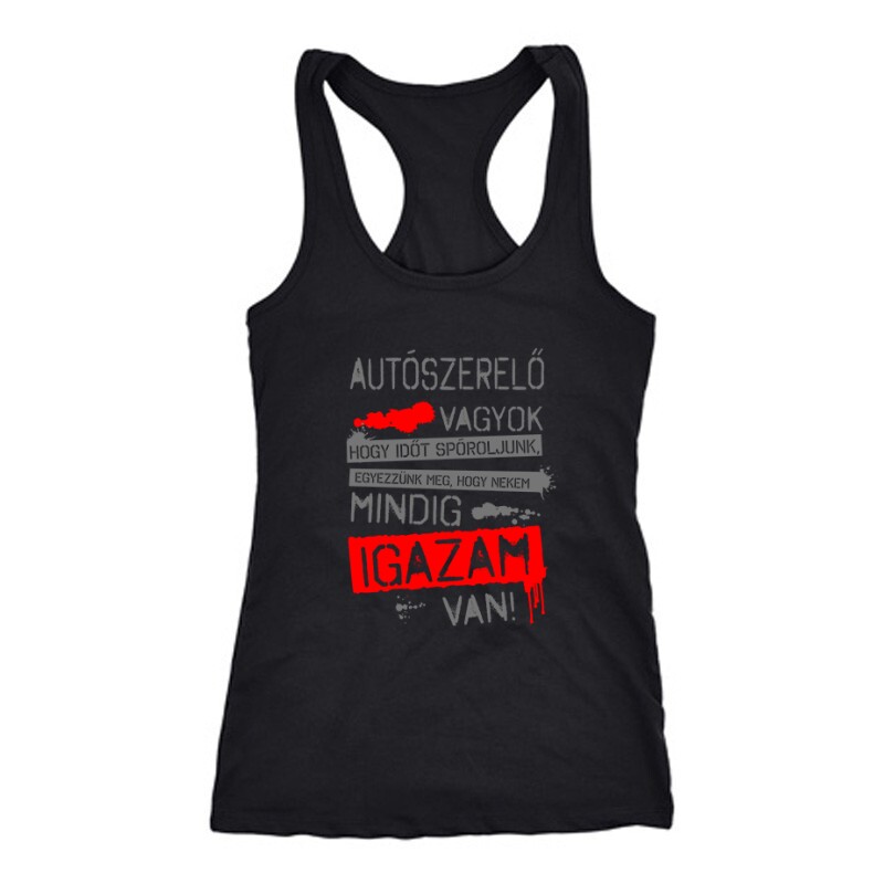 Autószerelő vagyok igazam van Női Trikó