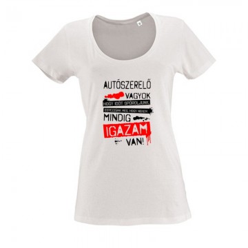 Autószerelő vagyok igazam van Női O Nyakú Póló