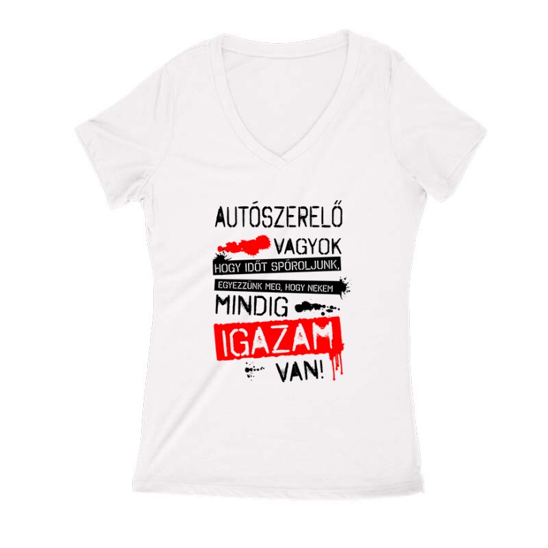 Autószerelő vagyok igazam van Női V Kivágott póló