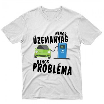 Nincs üzemanyag- nincs probléma Unisex Póló