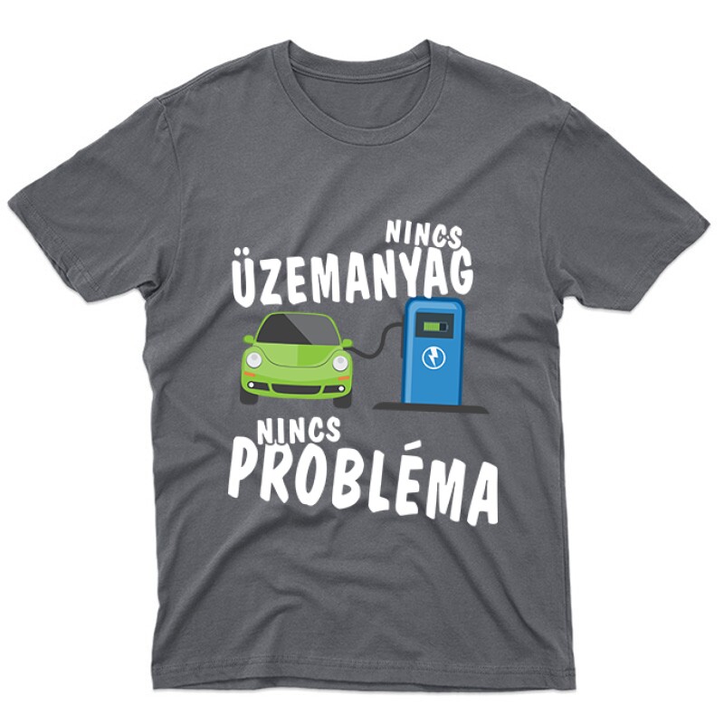 Nincs üzemanyag- nincs probléma Unisex Póló