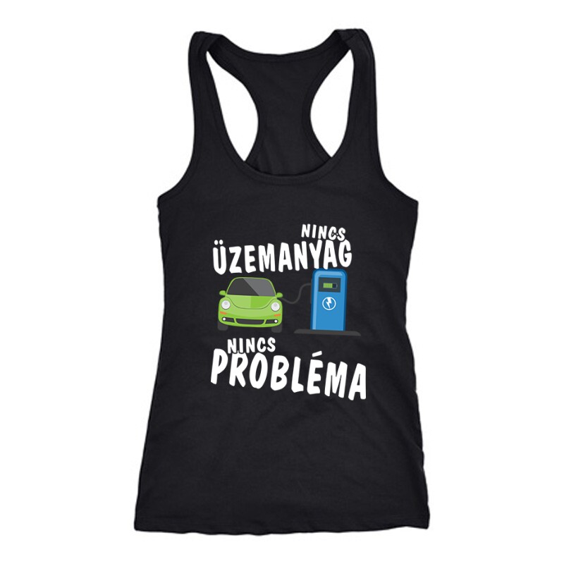 Nincs üzemanyag- nincs probléma Női Trikó