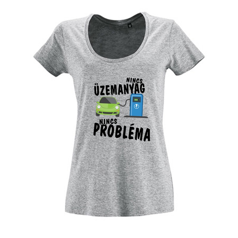 Nincs üzemanyag- nincs probléma Női O Nyakú Póló