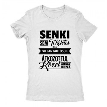 Senki sem tökéletes - villanyautósok Női Póló