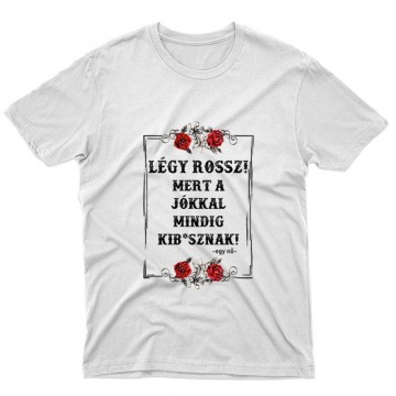 Légy Rossz (egy nő) Unisex Póló