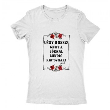Légy Rossz (egy nő) Női Póló