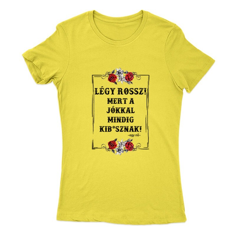 Légy Rossz (egy nő) Női Póló