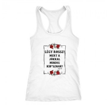 Légy Rossz (egy nő) Női Trikó