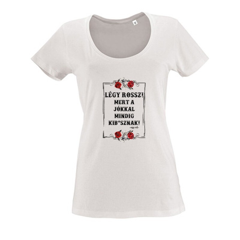 Légy Rossz (egy nő) Női O Nyakú Póló