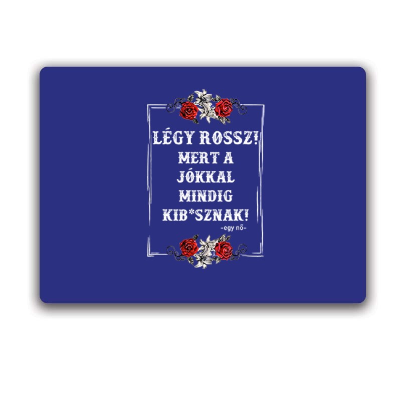 Légy Rossz (egy nő) Egérpad