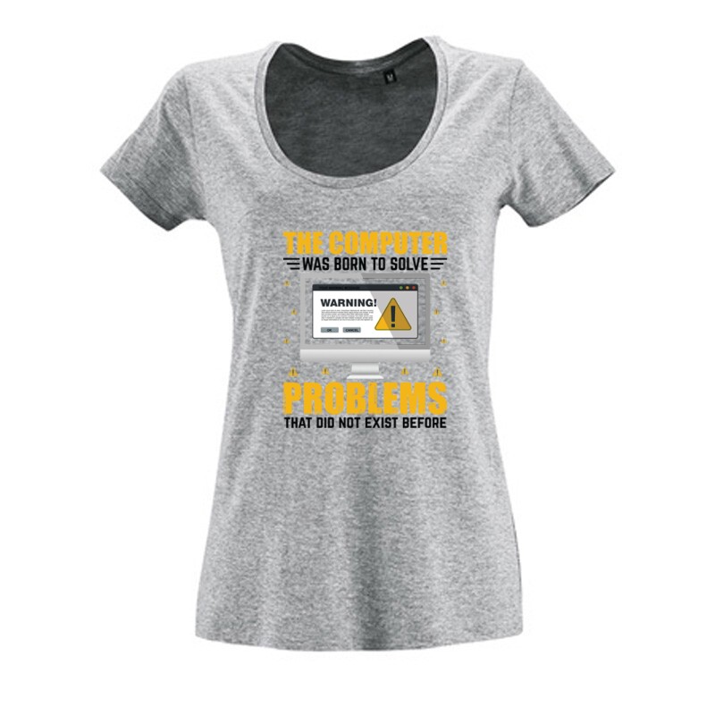 The Computer was born to solve Női O Nyakú Póló