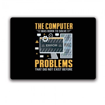 The Computer was born to...