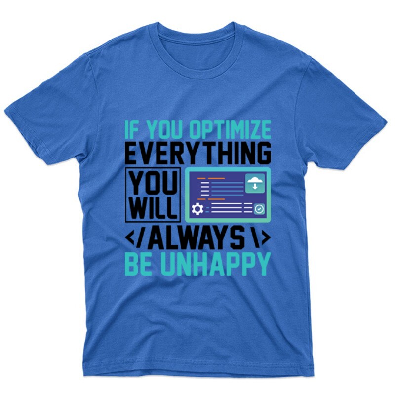 If you optimize everything Unisex Póló