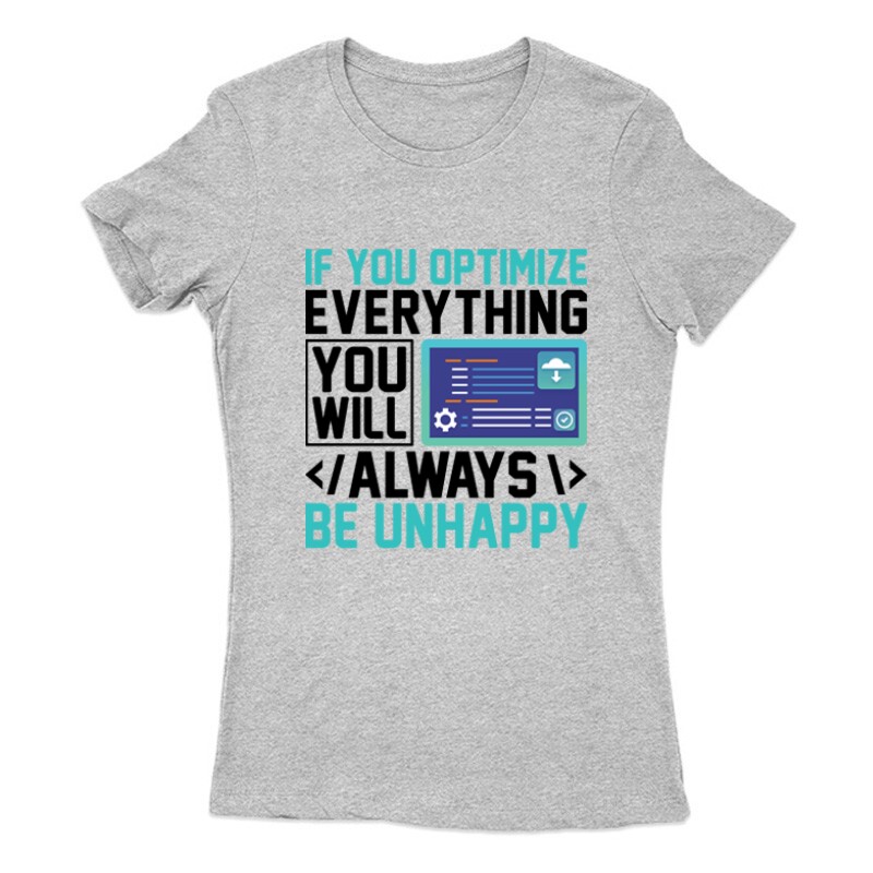 If you optimize everything Női Póló