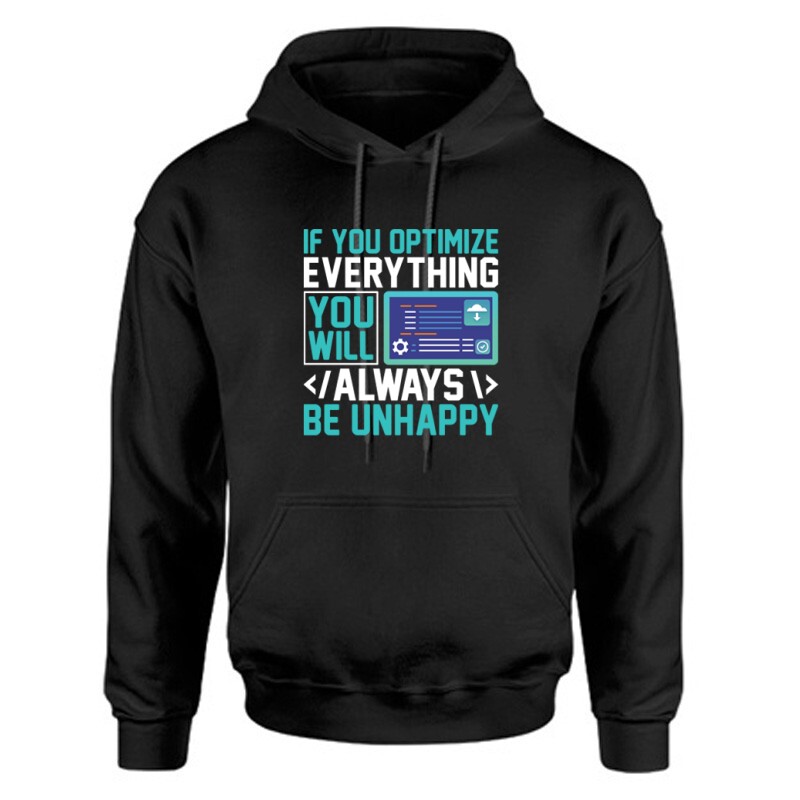 If you optimize everything Unisex Kapucnis Pulcsi