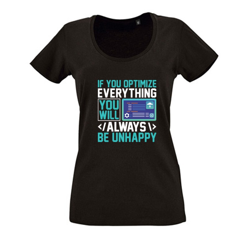 If you optimize everything Női O Nyakú Póló