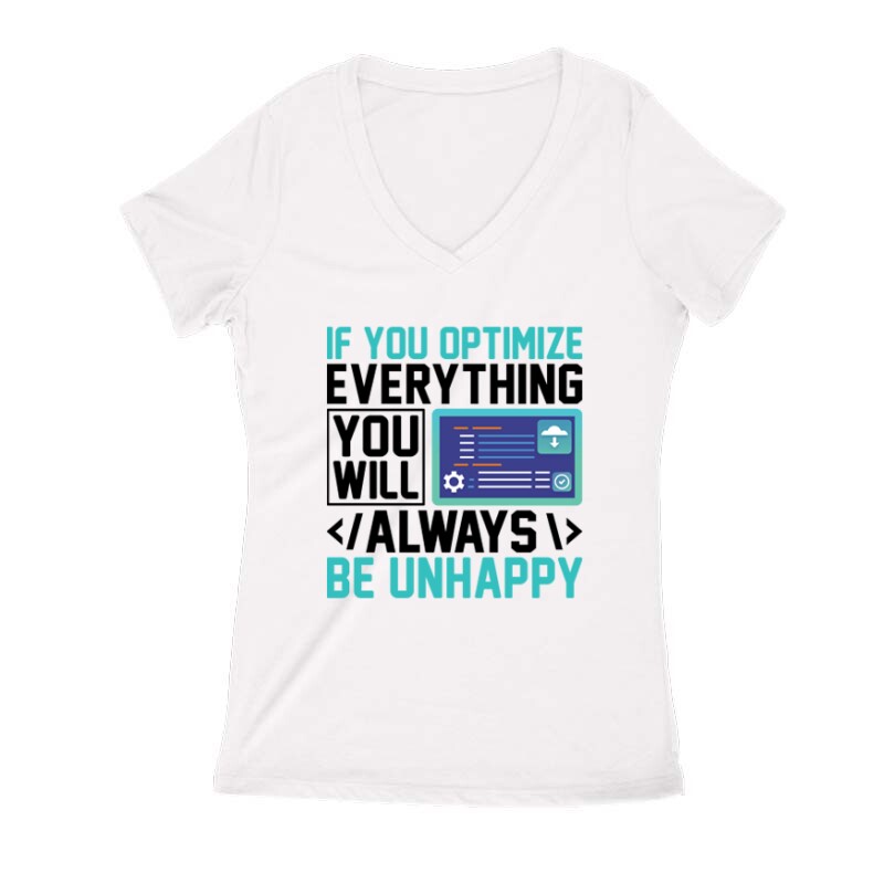 If you optimize everything Női V Kivágott póló