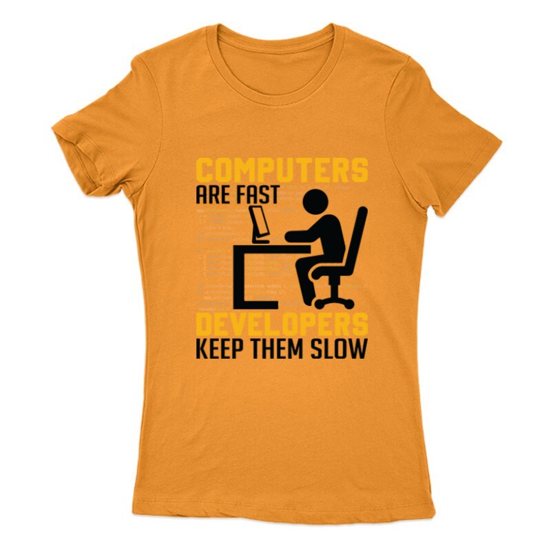 Developers keep them slow Női Póló