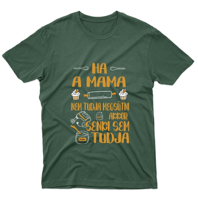 Ha a mama nem tudja megsütni Unisex Póló