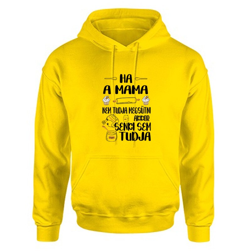 Ha a mama nem tudja megsütni Unisex Kapucnis Pulcsi