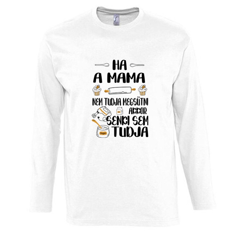 Ha a mama nem tudja megsütni Hosszú Ujjú Póló
